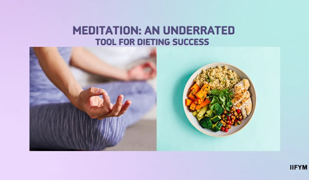 A split-screen graphic on a gradient background. The left side shows a person in a seated meditation pose with hands in a mudra; the right side shows a healthy bowl with chicken, sweet potatoes, and greens. Text above reads "Meditation: An Underrated Tool for Dieting Success."